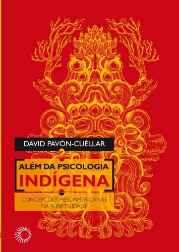 Além da Psicologia Indígena: Concepções Mesoamericanas da Subjetividade - Pavón-Cuéllar, David