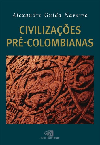 Civilizações pré-colombianas - Navarro, Alexandre Guida
