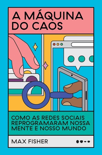 A máquina do caos: Como as redes sociais reprogramaram nossa mente e nosso mundo - Fisher, Max