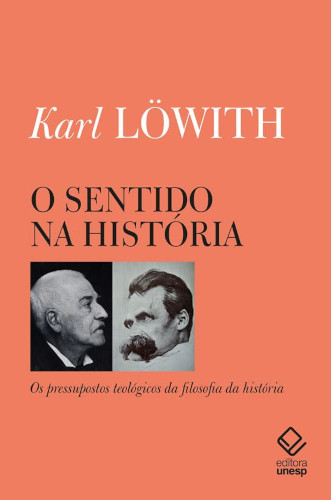 O sentido na história: Os pressupostos teológicos da filosofia da história - Löwith, Karl