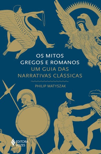 Os mitos gregos e romanos: Um guia das narrativas clássicas - Matyszak, Philip