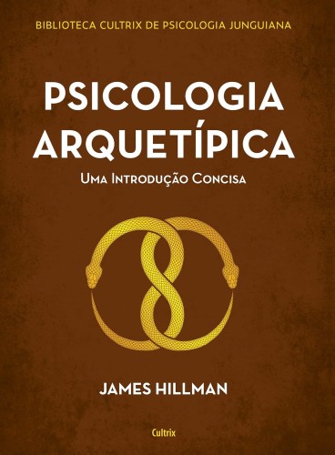Psicologia Arquetípica: uma Introdução Concisa - Hillman, James