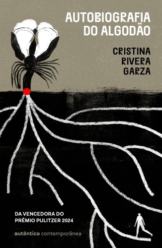 Autobiografia do algodão - Garza, Cristina Rivera