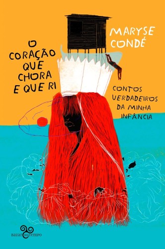 O coração que chora e que ri: Contos verdadeiros da minha infância - Condé, Maryse