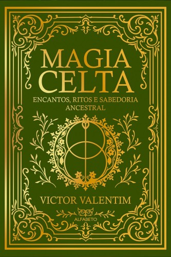 Magia Celta: Encantos, Ritos e Sabedoria Ancestral - Valentim, Victor