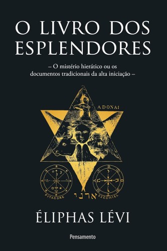 O Livro dos Esplendores: o Mistério Hierático ou os Documentos Tradicionais da Alta Iniciação - Lévi, Éliphas
