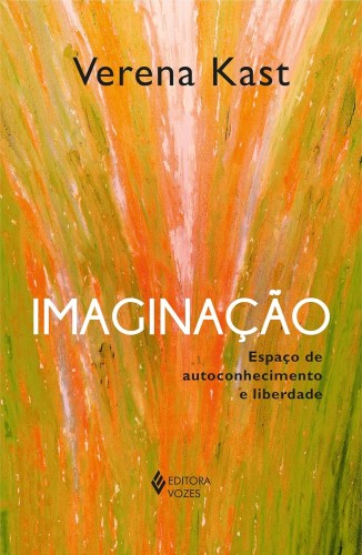 Imaginação: Espaço de autoconhecimento e liberdade - Kast, Verena