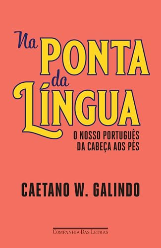 Na ponta da língua: O nosso português da cabeça aos pés - Galindo, Caetano Waldrigues