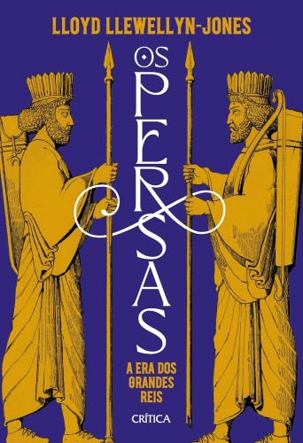 Os Persas: A era dos grandes reis - Llewellyn-Jones, Lloyd