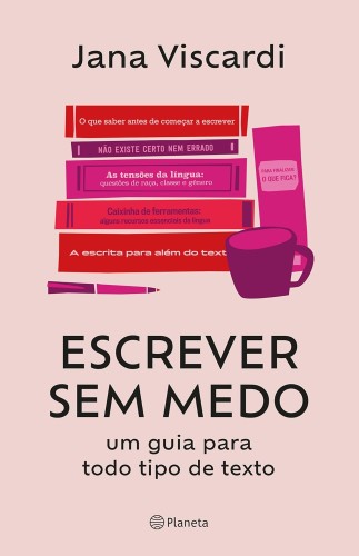 Escrever sem medo: um guia para todo tipo de texto - Viscardi, Jana