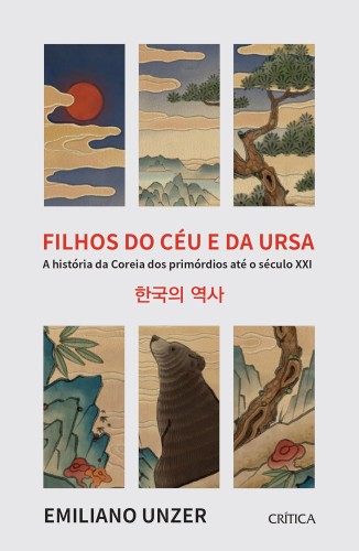 Filhos do Céu e da ursa: A história da Coreia dos primórdios até o século XXI - Unzer, Emiliano