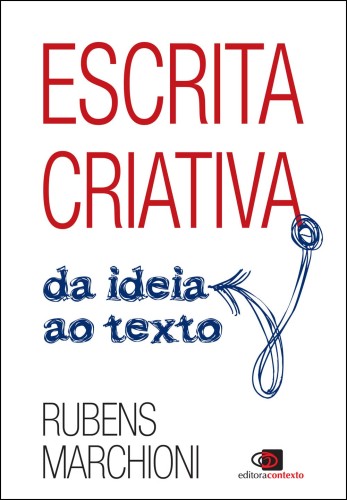 Escrita criativa: Da ideia ao texto - Marchioni, Rubens