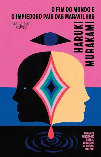O Fim do Mundo e o impiedoso País das Maravilhas - Murakami, Haruki