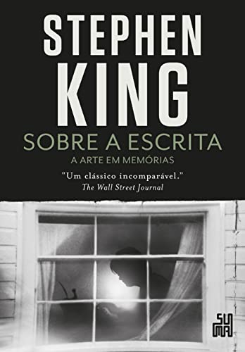 Sobre a escrita: A arte em memórias - King, Stephen