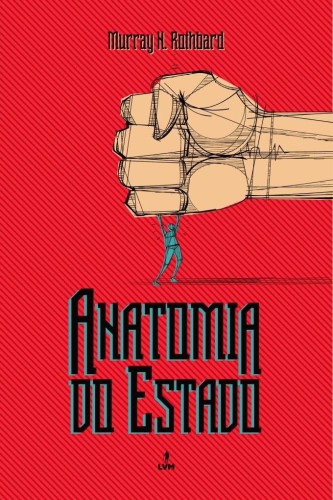 Anatomia do Estado - Rothbard, Murray Newton