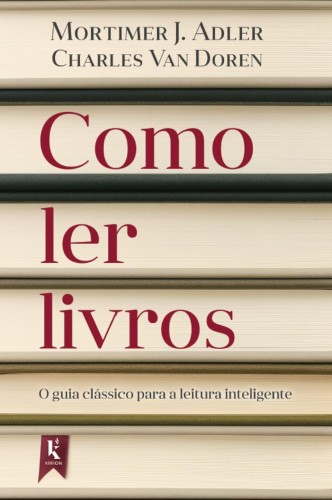 Como ler livros: o guia clássico para a leitura inteligente