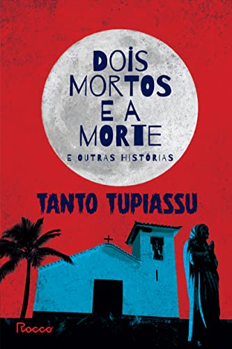 Dois mortos e a morte e outras histórias - Tupiassu, Tanto