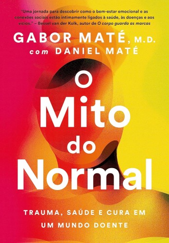 O mito do normal: Trauma, saúde e cura em um mundo doente