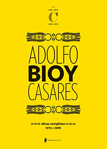 Obras completas de Adolfo Bioy Casares – Volume C: (1972-1999) - Casares, Adolfo Bioy