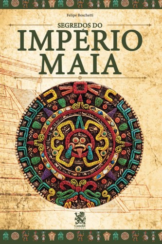 Segredos do Império Maia - Boschetti, Felipe