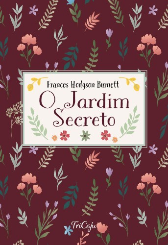 O jardim secreto - Burnett, Frances Hodgson