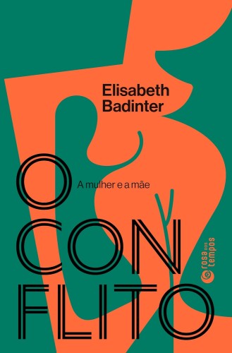 O conflito: A mulher e a mãe - Badinter, Elisabeth