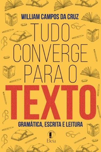 Tudo converge para o texto - Cruz, William Campos da