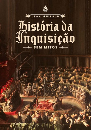 História da Inquisição: sem mitos - Guiraud, Jean