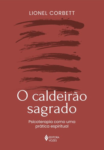 O caldeirão sagrado: Psicoterapia como uma prática espiritual - Corbett, Lionel
