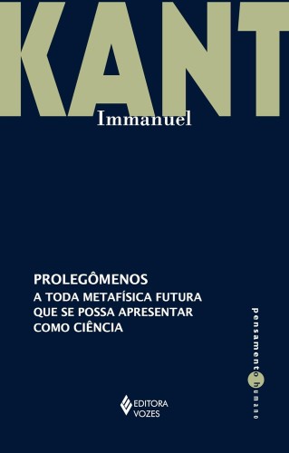 Prolegômenos a toda metafísica futura que se possa apresentar como ciência - Kant, Immanuel