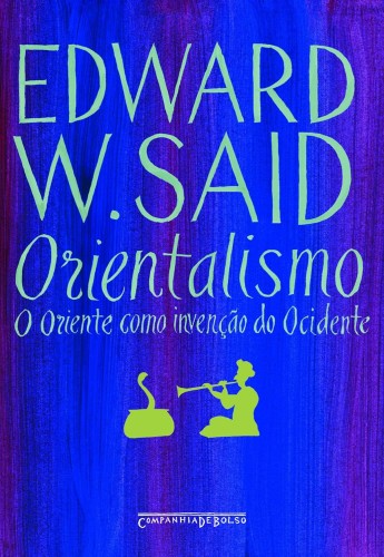 Orientalismo: O Oriente como invenção do Ocidente - Said, Edward Wadie