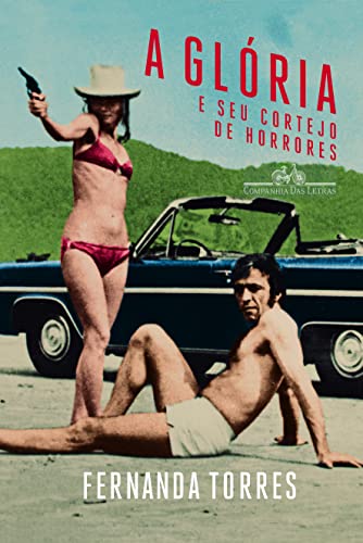 A glória e seu cortejo de horrores - Torres, Fernanda
