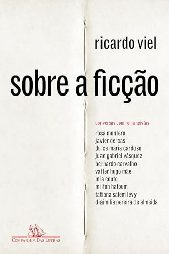 Sobre a ficção: Conversas com romancistas - Viel, Ricardo