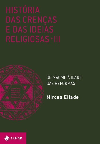 História das crenças e das ideias religiosas: Volume 3: De Maomé à Idade das Reformas - Eliade, Mircea