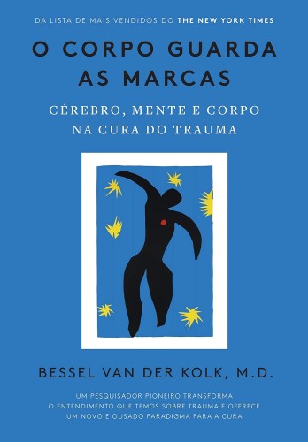 O corpo guarda as marcas: Cérebro, mente e corpo na cura do trauma - Kolk, Bessel van der