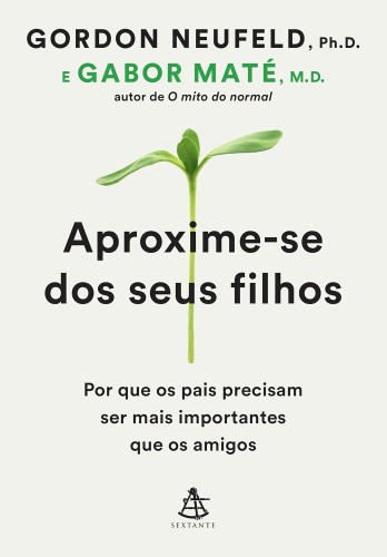 Aproxime-se dos seus filhos: Por que os pais precisam ser mais importantes que os amigos