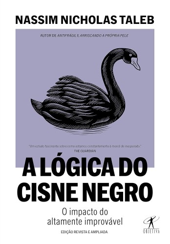 A lógica do Cisne Negro: O impacto do altamente improvável - Taleb, Nassim Nicholas