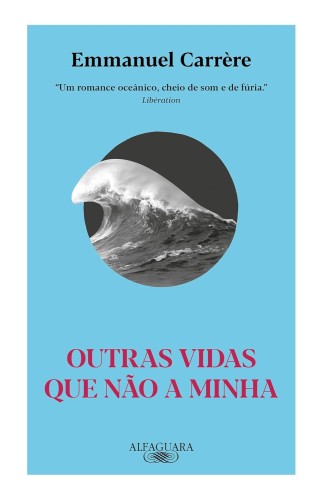 Outras vidas que não a minha - Carrère, Emmanuel