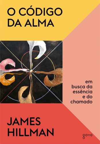 O código da alma: Em busca da essência e do chamado - Hillman, James