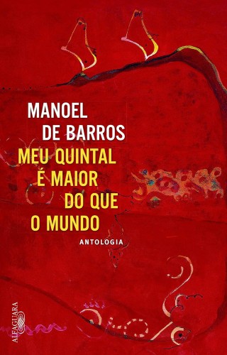 O meu quintal é maior do que o mundo - Barros, Manoel de