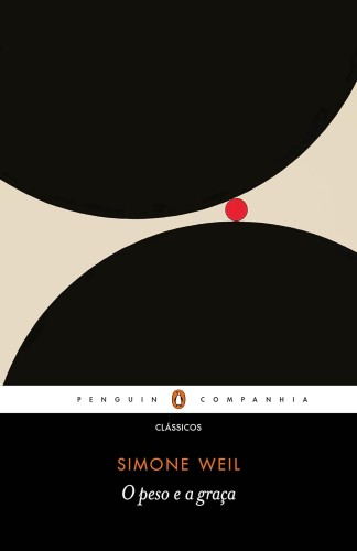 O peso e a graça - Weil, Simone