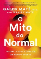 O mito do normal: Trauma, saúde e cura em um mundo doente