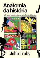 Anatomia da história: 22 passos para dominar a arte de criar histórias