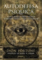 Autodefesa Psíquica: Manual Prático e Definitivo de Proteção Contra Ataques Paranormais