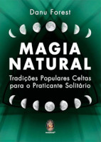 Magia Natural: Tradições Populares Celtas Para o Praticante Solitário
