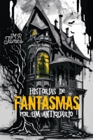 Histórias de Fantasmas por um Antiquário
