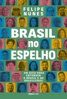 Brasil no espelho: Um guia para entender o Brasil e os brasileiros