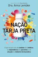 Nação tarja preta: O que há por trás da conduta dos médicos, da dependência dos pacientes e da atuação da indústria farmacêutica