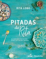 Pitadas da Rita. Receitas e dicas práticas para deixar o dia a dia mais saboroso