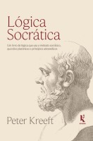 Lógica socrática: Um livro de lógica que usa o método socrático, questões platônicas e princípios aristotélicos